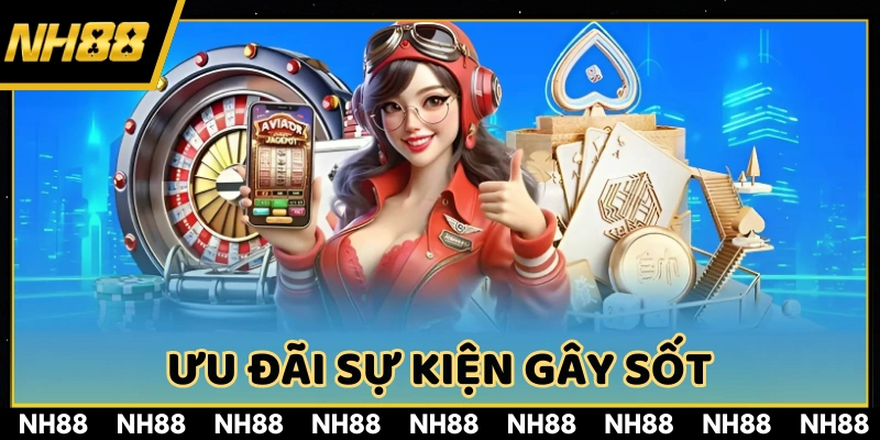 Chương trình Khuyến mãi hoàn trả NH88 đang gây sốt năm 2025