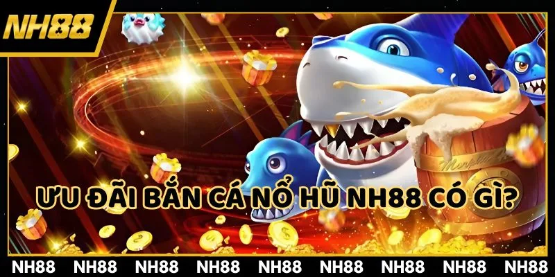 Đôi nét về khuyến mãi bắn cá nổ hũ NH88